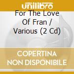 For The Love Of Fran / Various (2 Cd) cd