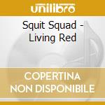 Squit Squad - Living Red cd