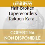 Half-Broken Taperecorders - Rakuen Kara Tooku Hanarete cd