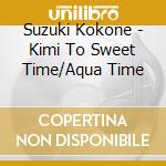 Suzuki Kokone - Kimi To Sweet Time/Aqua Time cd