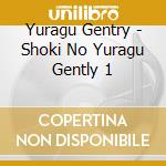 Yuragu Gentry - Shoki No Yuragu Gently 1 cd
