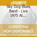 Sky Dog Blues Band - Live 1975 At Shinkeishitsu Na Niwatori (2 Cd) cd musicale