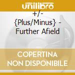 +/- {Plus/Minus} - Further Afield cd