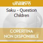 Saku - Question Children cd