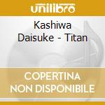 Kashiwa Daisuke - Titan cd