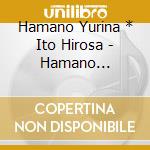 Hamano Yurina * Ito Hirosa - Hamano Yurina*Ito Hirosato cd