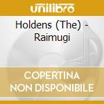 Holdens (The) - Raimugi cd