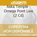 Aska Temple - Omega Point Live (2 Cd) cd