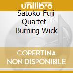 Satoko Fujii Quartet - Burning Wick cd