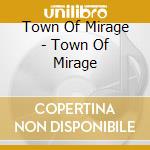 Town Of Mirage - Town Of Mirage cd