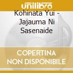 Kohinata Yui - Jajauma Ni Sasenaide cd
