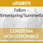 Felbm - Winterspring/Summerfall cd