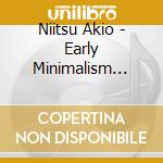 Niitsu Akio - Early Minimalism 1973-78 cd