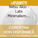Niitsu Akio - Late Minimalism 1981-84 cd