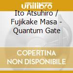 Ito Atsuhiro / Fujikake Masa - Quantum Gate cd