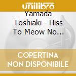 Yamada Toshiaki - Hiss To Meow No Hazama De cd