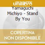 Yamaguchi Michiyo - Stand By You cd