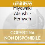 Miyawaki Atsushi - Fernweh cd
