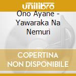 Ono Ayane - Yawaraka Na Nemuri cd