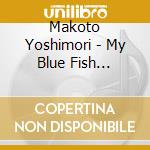Makoto Yoshimori - My Blue Fish Stories cd