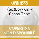 (Sic)Boy/Km - Chaos Tape cd