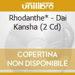 Rhodanthe* - Dai Kansha (2 Cd) cd