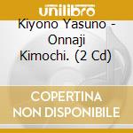 Kiyono Yasuno - Onnaji Kimochi. (2 Cd) cd