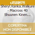Sheryl.Ranka.Walkure - Macross 40 Shuunen Kinen Chou Jikuu Collabo Album[Deculture!!Mixture!!!!!]Limi cd