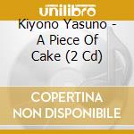 Kiyono Yasuno - A Piece Of Cake (2 Cd) cd