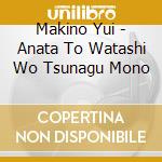 Makino Yui - Anata To Watashi Wo Tsunagu Mono cd