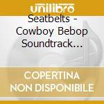 Seatbelts - Cowboy Bebop Soundtrack From The Netflix Series (2 Cd) cd musicale