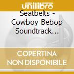 Seatbelts - Cowboy Bebop Soundtrack From The Netflix Series (2 Cd) cd
