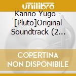 Kanno Yugo - [Pluto]Original Soundtrack (2 Cd) cd musicale