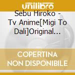 Sebu Hiroko - Tv Anime[Migi To Dali]Original Soundtrack cd