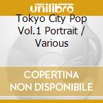 Tokyo City Pop Vol.1 Portrait / Various cd
