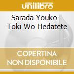 Sarada Youko - Toki Wo Hedatete cd musicale
