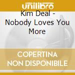 Kim Deal - Nobody Loves You More cd
