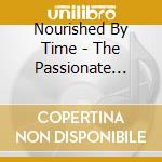 Nourished By Time - The Passionate Ones cd