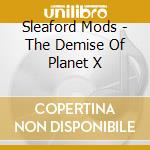 Sleaford Mods - The Demise Of Planet X cd