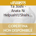 Ta Joshi - Anata Ni Helpush!!/Shishi Ruirui cd