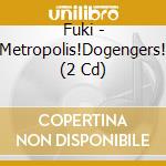 Fuki - Metropolis!Dogengers! (2 Cd) cd musicale