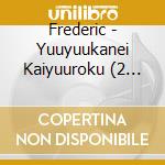 Frederic - Yuuyuukanei Kaiyuuroku (2 Cd) cd