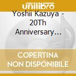 Yoshii Kazuya - 20Th Anniversary Best Album[20] cd musicale