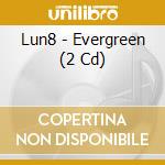 Lun8 - Evergreen (2 Cd) cd