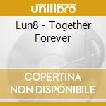 Lun8 - Together Forever cd