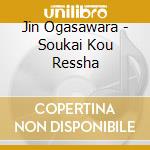 Jin Ogasawara - Soukai Kou Ressha cd