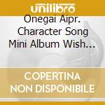 Onegai Aipr. Character Song Mini Album Wish In Song 01 / O.S.T. cd