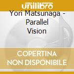 Yori Matsunaga - Parallel Vision cd