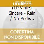 (LP Vinile) Sincere - Rain / No Pride (7') vinile