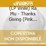 (LP Vinile) Ra Mu - Thanks Giving (Pink Color Vinyl) vinile